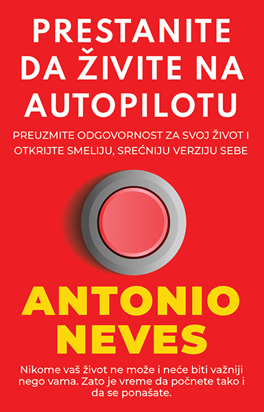 Prestanite da živite na autopilotu - autor Antonio Neves