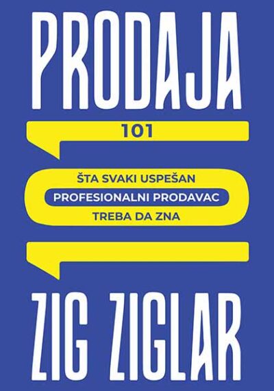 Prodaja 101 - šta svaki uspešan profesionalac prodavac treba da zna - autor Zig Ziglar
