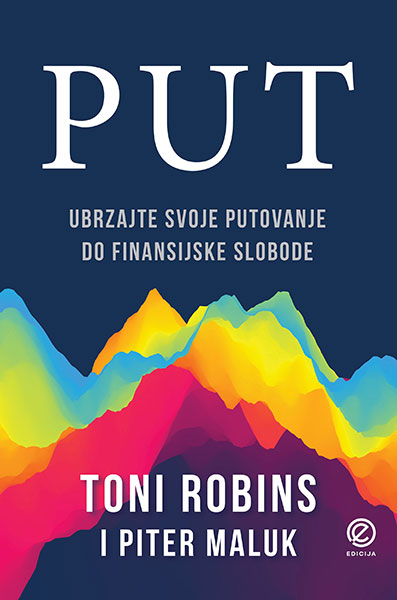 Put - ubrzajte svoje putovanje do finansijske slobode - autor Toni Robins i Piter Maluk